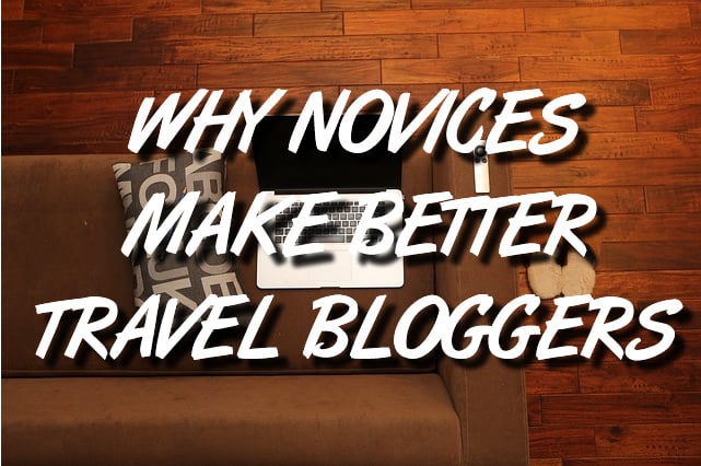Why novices make better travel bloggers