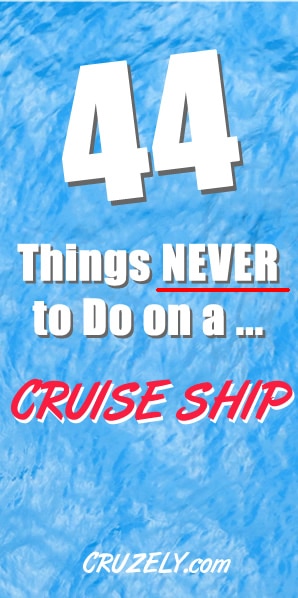 44 Things NEVER to Do on a Cruise Ship