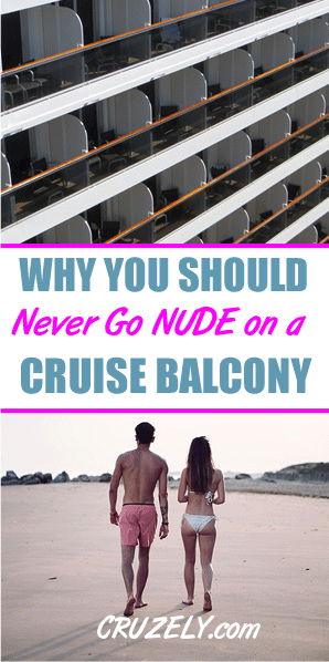 Why You Should Never Go Nude On Your Cruise Balcony