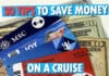 30+ Tips to Save Money On a Cruise