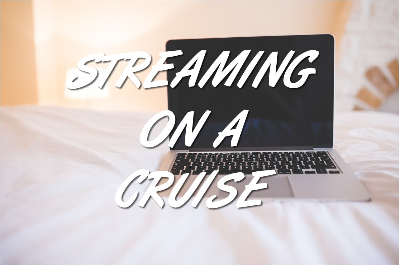 Streaming on a cruise